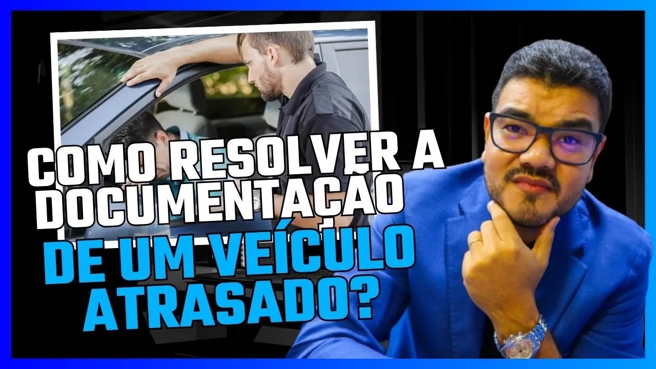 Como regularizar a documenta&ccedil;&atilde;o de um ve&iacute;culo em atraso